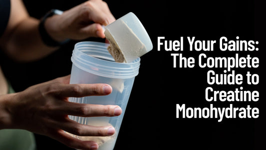 Fuel Your Gains: The Complete Guide to Creatine Monohydrate